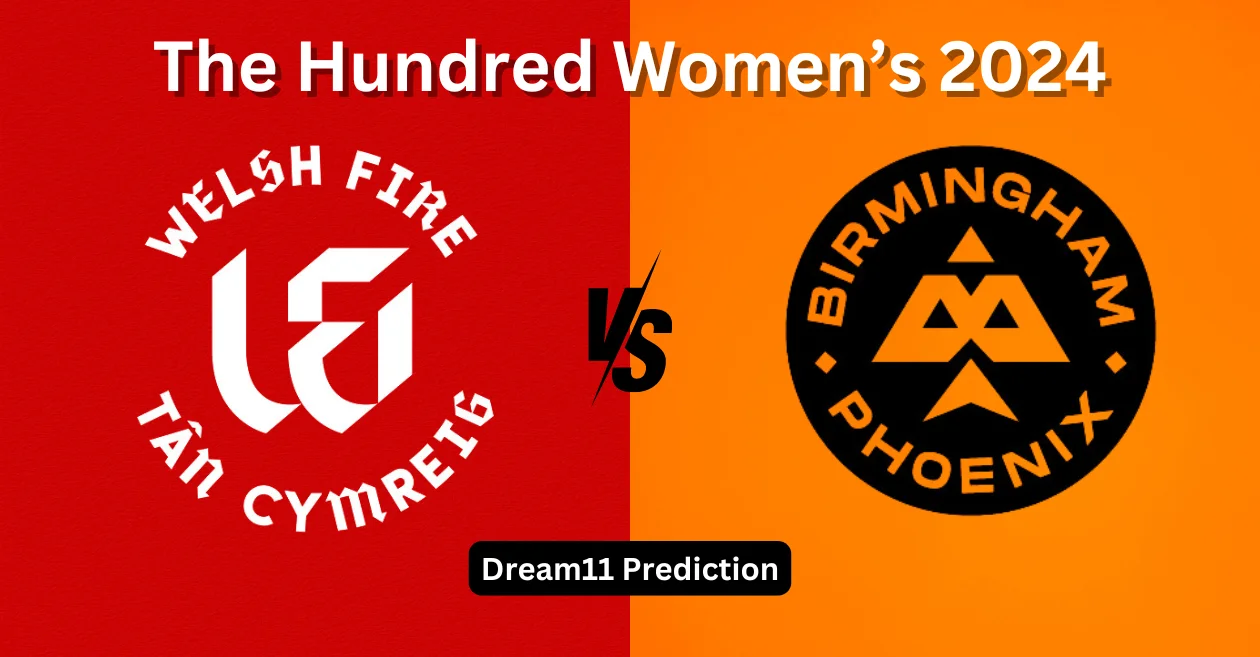 WEF-W vs BPH-W, The Hundred Women’s 2024: Match Prediction, Dream11 Team, Fantasy Tips & Pitch Report | Welsh Fire vs Birmingham Phoenix