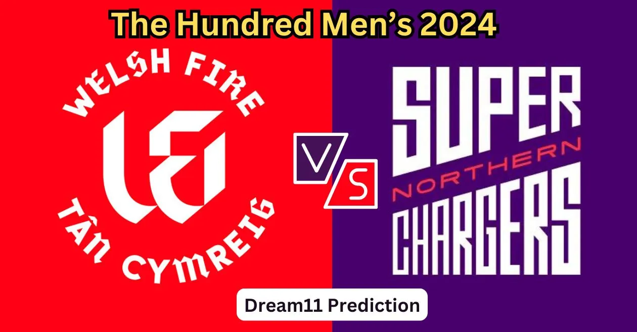 WEF vs NOS, The Hundred Men’s 2024: Match Prediction, Dream11 Team, Fantasy Tips and Pitch Report | Welsh Fire vs Northern Superchargers